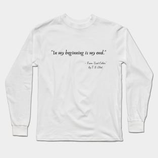 A Quote from "East Coker" by T. S. Eliot Long Sleeve T-Shirt